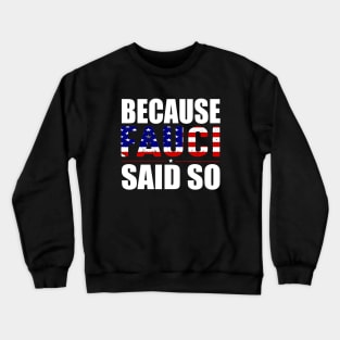 Because fauci said so gift Crewneck Sweatshirt